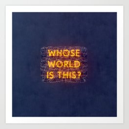 WHOSE WORLD IS THIS NEON Art Print