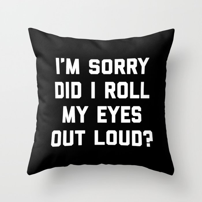 Roll My Eyes Out Loud Funny Sarcastic Quote Throw Pillow