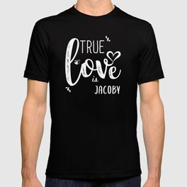 Jacoby Name, True Love is Jacoby T-shirt