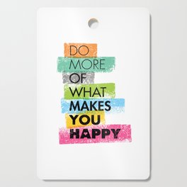 Do More Of What Makes You Happy. Inspiring Creative Motivation Quote. Vector Typography Cutting Board