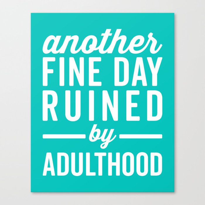 Another Fine Day Ruined Adulthood Funny Quote Canvas Print