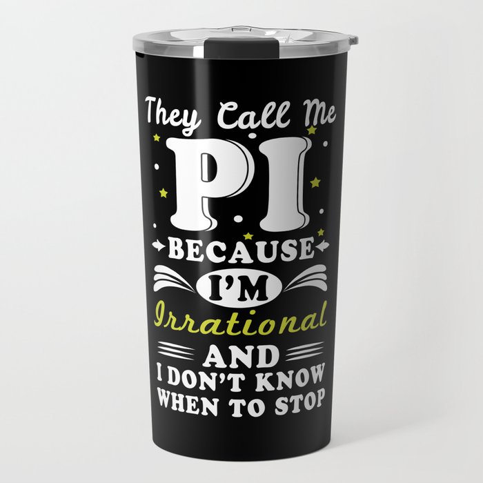 They Call Pi Irrational Math Geek Math Nerd Pi Day Travel Mug