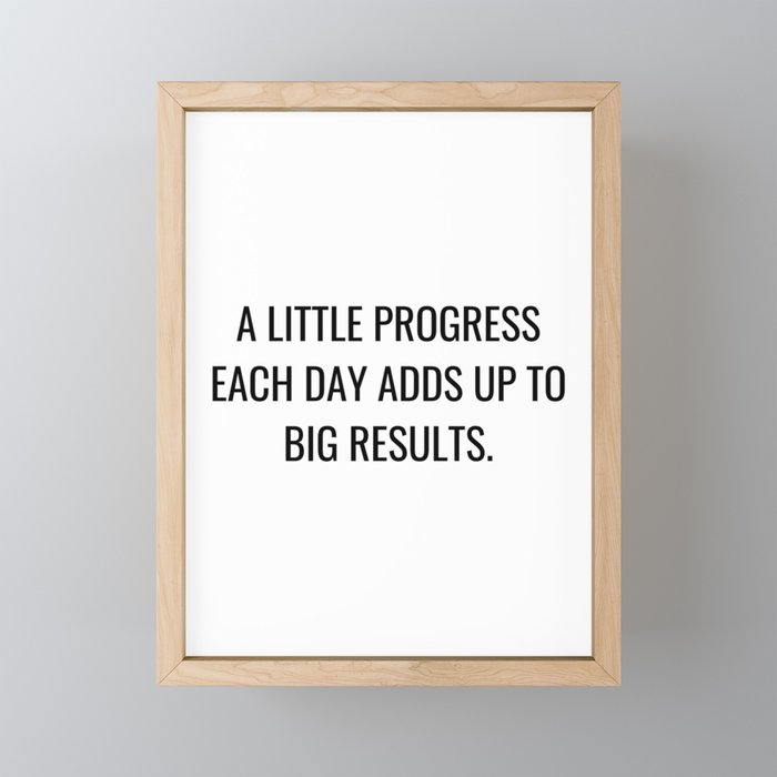 A little progress each day adds up to big results Framed Mini Art Print