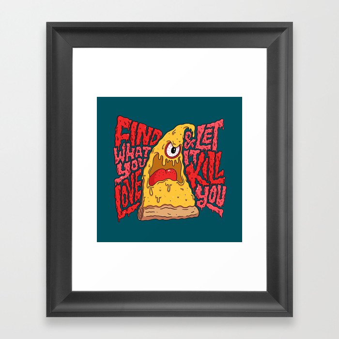 Find What You Love and Let it Kill You Framed Art Print