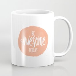 Be Awesome Today Motiational Inspirational Quote Coffee Mug