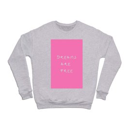 Dreams are free 1- pînk Crewneck Sweatshirt