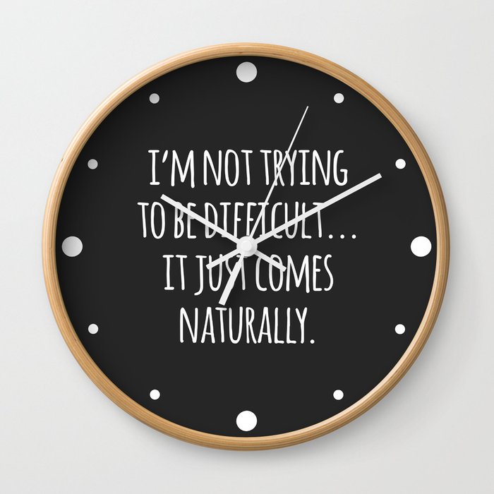 I'm Not Trying To Be Difficult Funny Sarcasm Quote Wall Clock