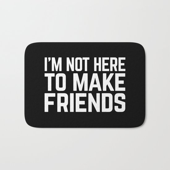 Make Friends Funny Quote Bath Mat