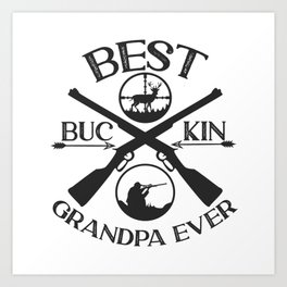Best Buckin Grandpa Ever Deer Hunting Bucking Grandfather Art Print | Hunter, Ever, Hunting, Quotes, Deer, Grandpa, Grandfather, Day, Best, Granddad 