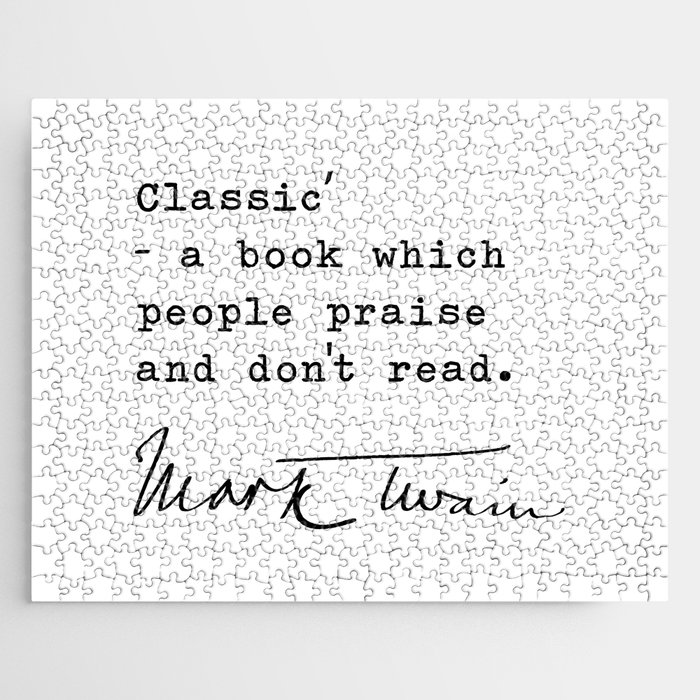 Classic - a book which people praise and don't read ― Mark Twain Jigsaw Puzzle