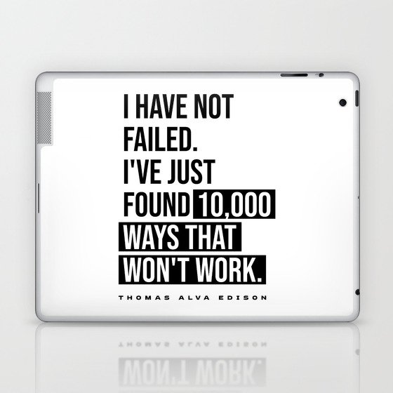 I Have Not Failed - Thomas Alva Edison Quote - Literature - Typography Print Laptop & iPad Skin