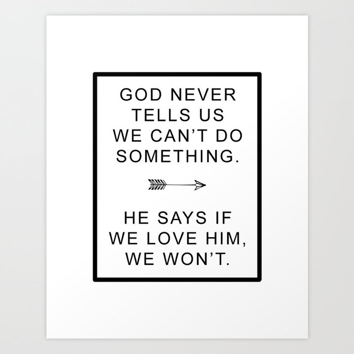 God Never Tells Us We Can't Do Something Art Print