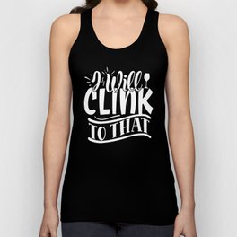 I Will Clink To That Funny Wine Unisex Tank Top