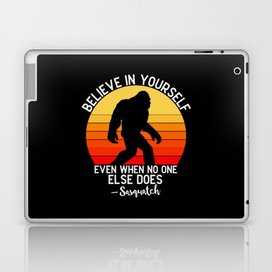 Bigfoot believe in yourself even when no one else Laptop & iPad Skin