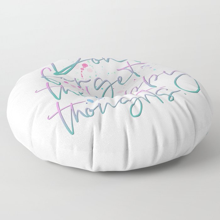 Don't Forget The Happy Thoughts Floor Pillow