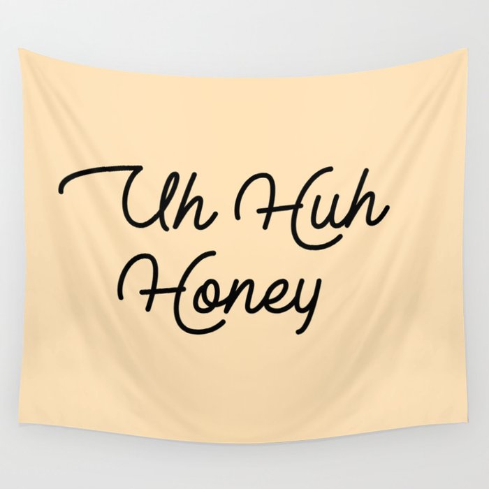 uh huh honey Wall Tapestry