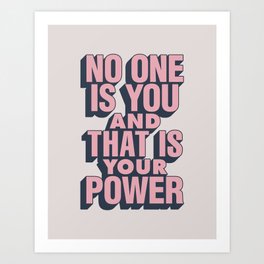 No One is You and That is Your Power in pink Art Print