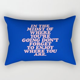In The Midst Of Where You’re Going Don’t Forget To Enjoy Where You Are 0027A2 Rectangular Pillow