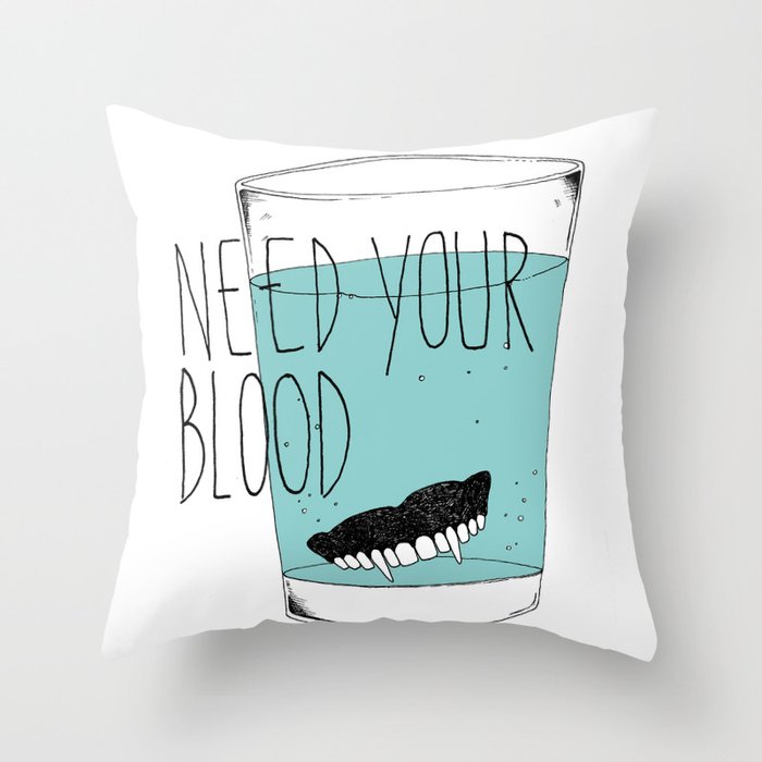 need your blood Throw Pillow