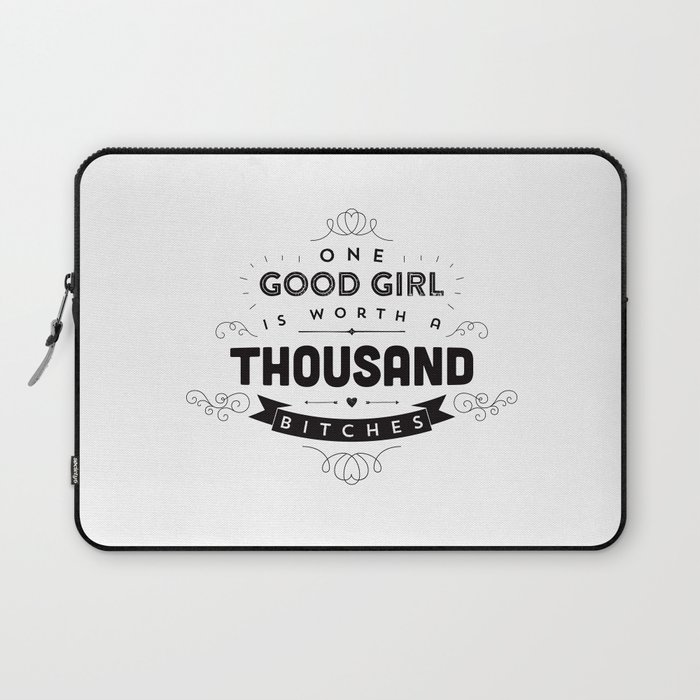 One Good Girl Is Worth A Thousand Bitches Laptop Sleeve