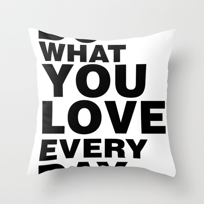 Do What You Love Everyday Throw Pillow