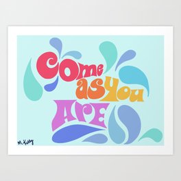 COME AS YOU ARE  Art Print