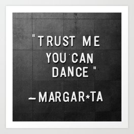 Trust Me You Can Dance Quote Art Print