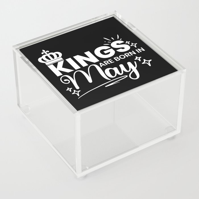 Kings Are Born In May Birthday Quote Acrylic Box