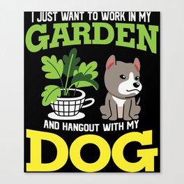 Work In My Garden Hangout With My Dog Canvas Print