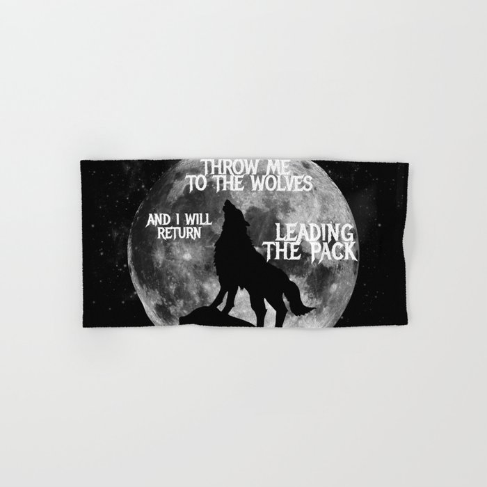 Throw me to the Wolves and i will return Leading the Pack Hand & Bath Towel