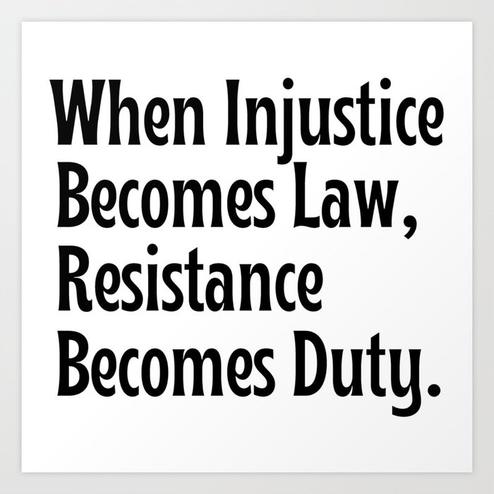 Quote when injustice becomes law resistance becomes duty Art Print