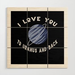 Planet I Love You To Uranus An Back Uranus Wood Wall Art