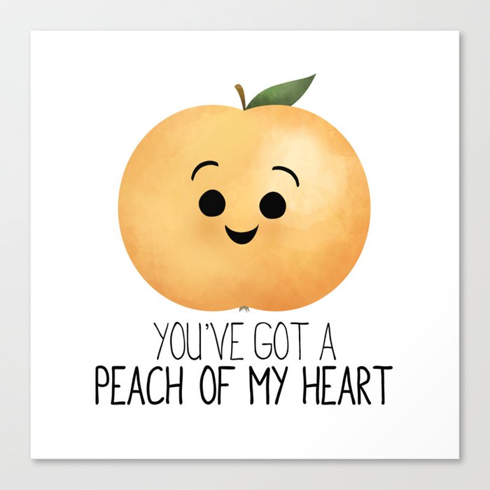 You've Got A Peach Of My Heart Canvas Print
