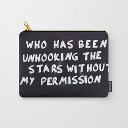 Who has been unhooking the stars without my permission Carry-All Pouch