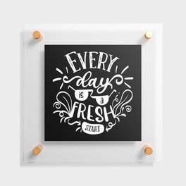 Every Day Is A Fresh Start Motivational Lettering Quote Floating Acrylic Print