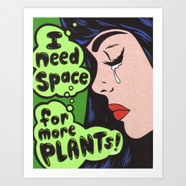 I Need Space.. For More Plants! Art Print