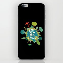 Don't Be Trashy Earth Day iPhone Skin