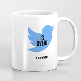 Twitter is Over (If You Want It) Coffee Mug