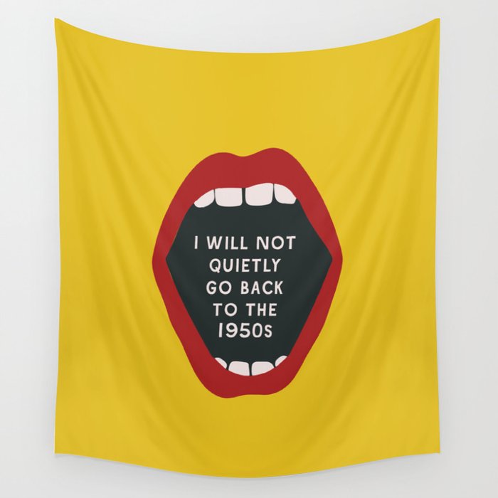 I Will Not Quietly Go Back To the 1950s - Feminist Print Wall Tapestry