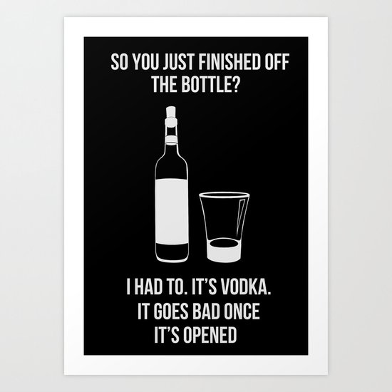 It's vodka. It goes bad once it's opened. Art Print