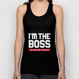 I'm The Boss! My Wife Said I Could Be Tank Top