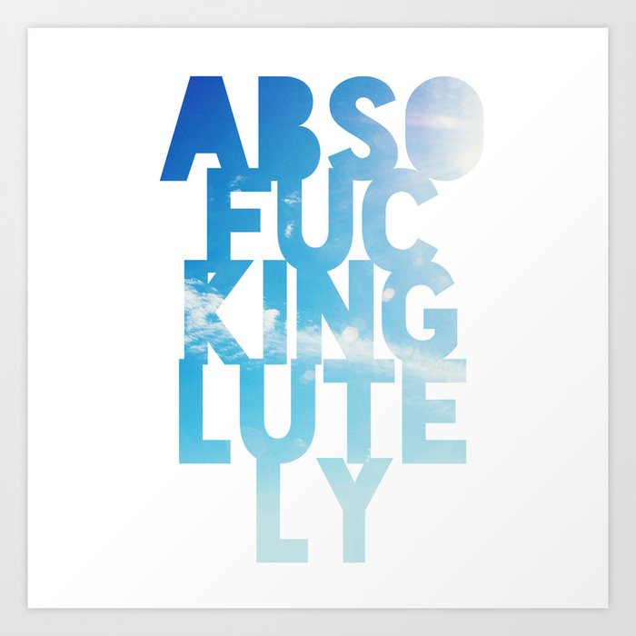 Abso....lutely! Art Print