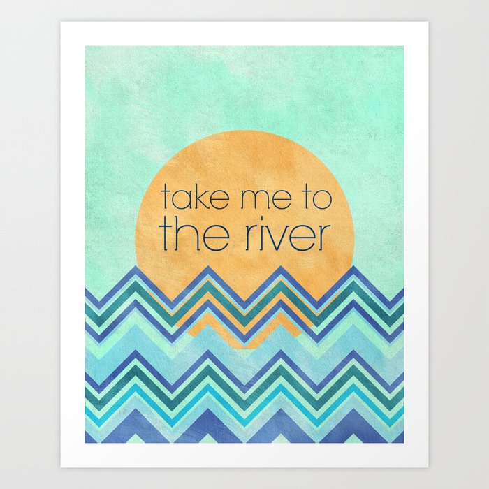 Take Me to the River Art Print