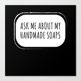 Ask Me About Handmade Soaps Soap Making Canvas Print