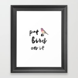 Put a Bird on It   Framed Art Print