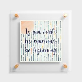 If you can’t be sunshine, be lightning  Floating Acrylic Print