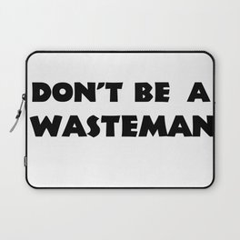 Don't Be A Wasteman Laptop Sleeve