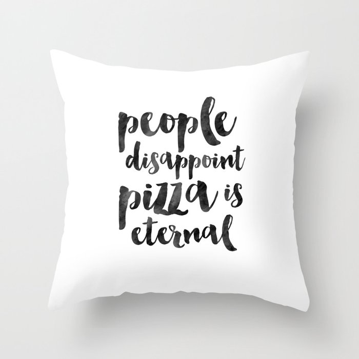 FUNNY PIZZA QUOTE, People Disappoint Pizza Is Eternal,Pizza Party,Kitchen  Decor,Kitchen Sign,Pizza S Throw Pillow by TypoHouse | Society6