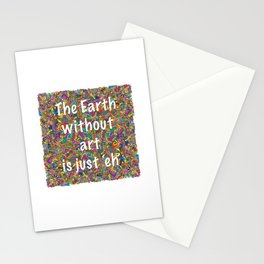 The Earth without Art is just Eh Stationery Card