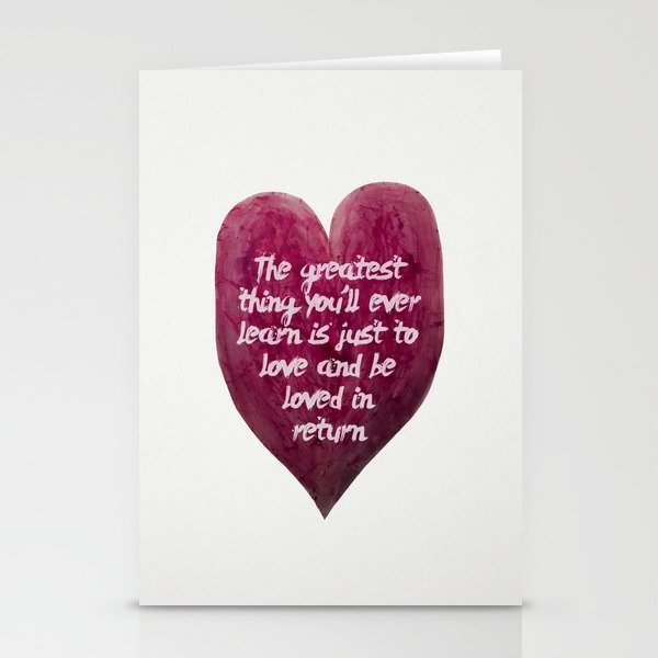 The greatest thing you will ever learn is just to love and be loved in return. Stationery Cards